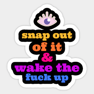 SNAP OUT OF IT Sticker